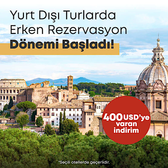 Yurt Dışı Turlarda Erken Rezervasyon Dönemine Özel 400 USD'ye Varan İndirim!