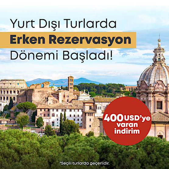 Yurt Dışı Turlarda Erken Rezervasyon Dönemine Özel 400 USD'ye Varan İndirim!