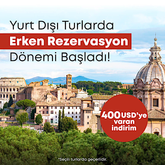 Yurt Dışı Turlarda Erken Rezervasyon Dönemine Özel 400 USD'ye Varan İndirim!