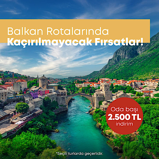Balkan Turlarına Özel 2.500 TL İndirim Kampanyası!