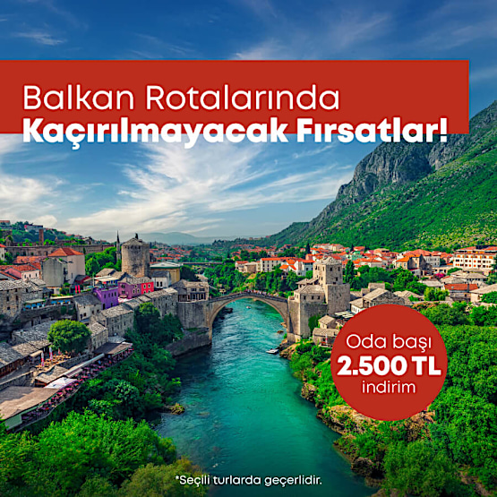 Balkan Turlarına Özel 2.500 TL İndirim Kampanyası!
