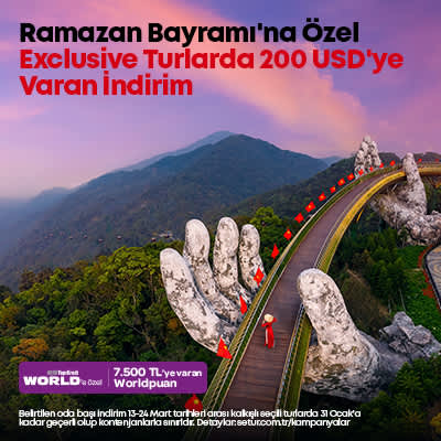 Ramazan Bayramı'na Özel Exclusive Turlarda 200 USD'ye Varan İndirim Fırsatı !